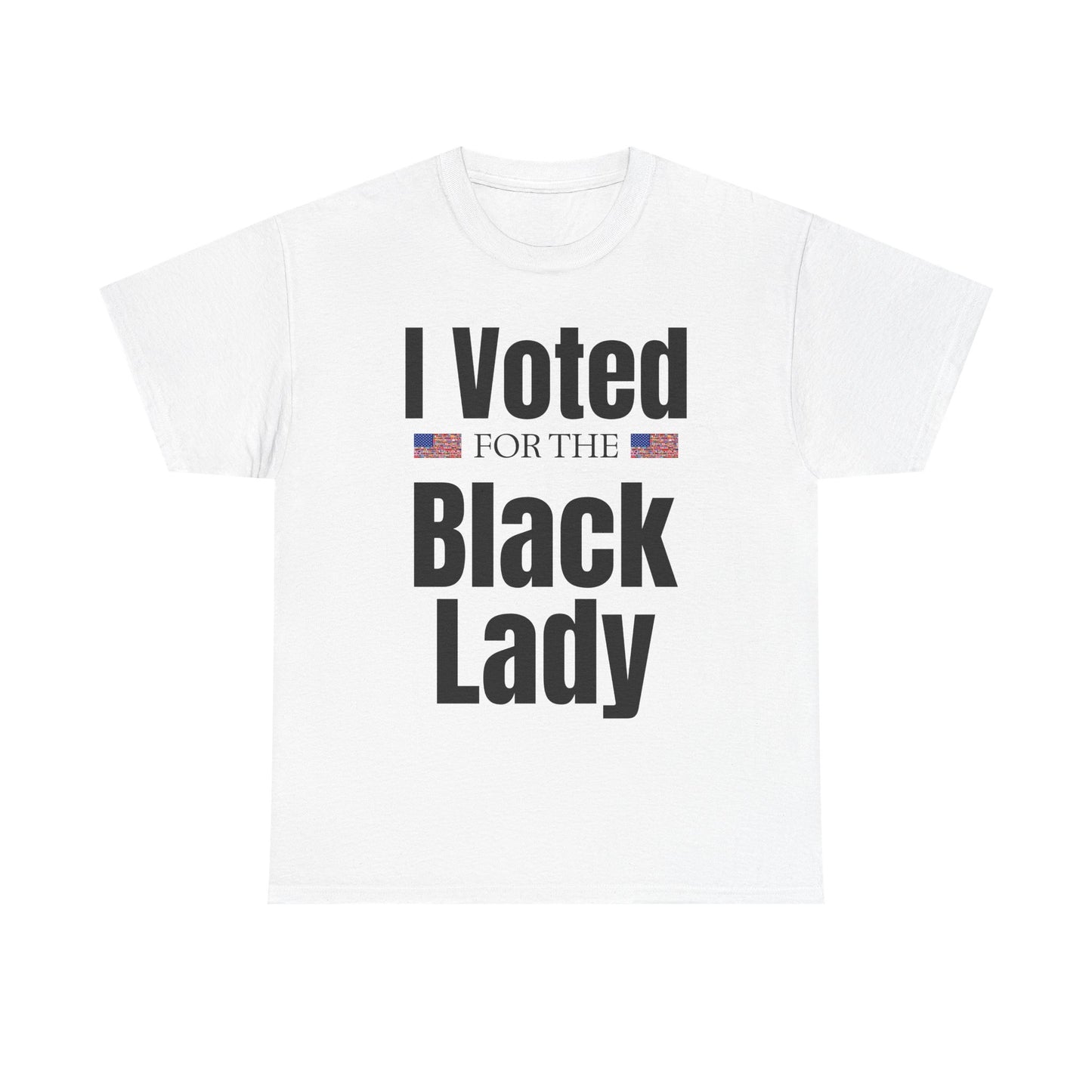 I Voted For The Black Lady T-Shirt — Patriotic Voting Pride Tee